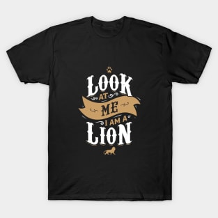 LOOK AT ME I AM LION T-Shirt